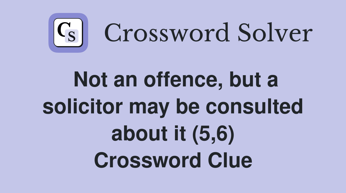 Not an offence, but a solicitor may be consulted about it (5,6) Crossword Clue