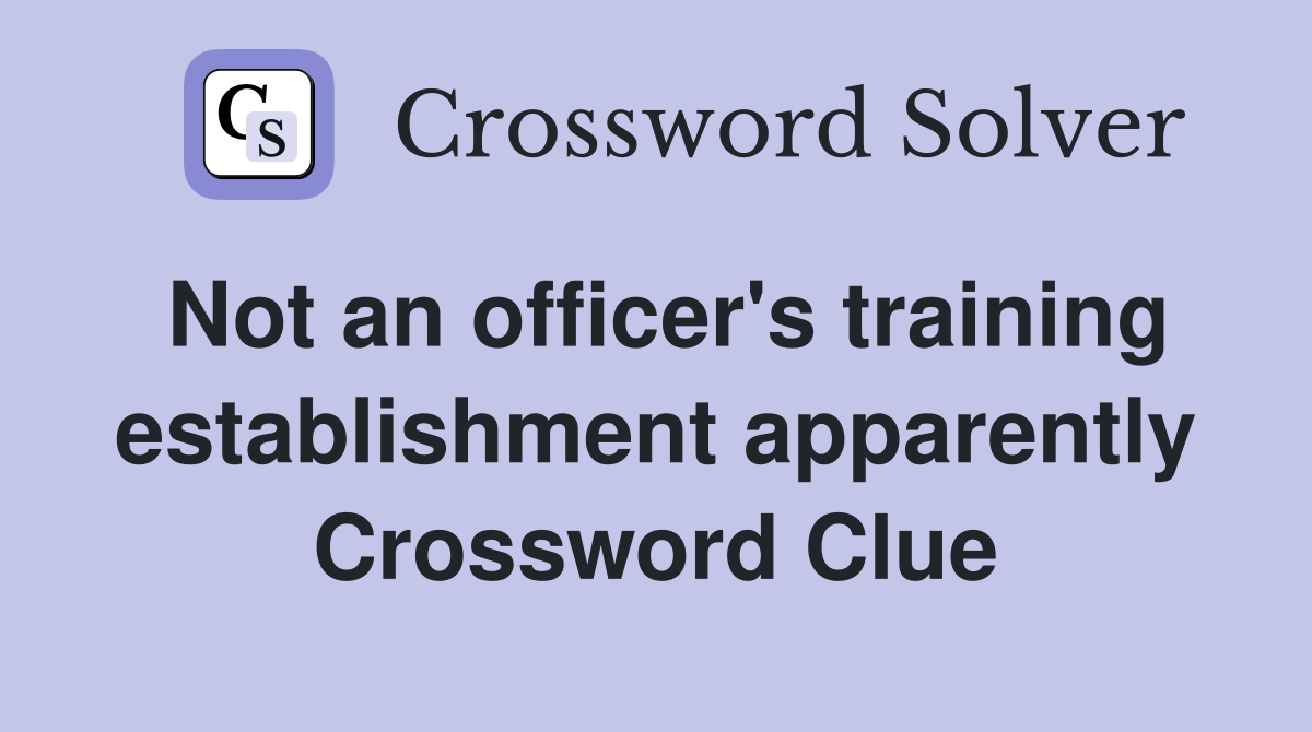 Not an officer's training establishment apparently Crossword Clue