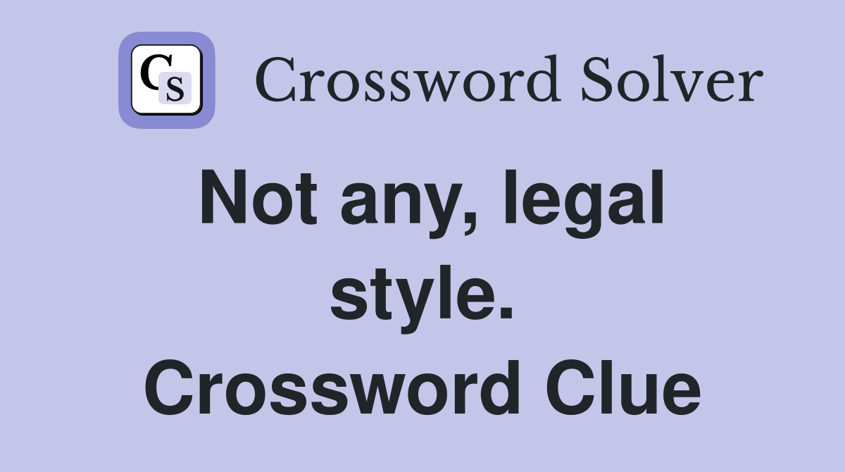 Not any, legal style. Crossword Clue