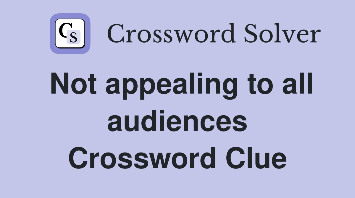Not appealing to all audiences Crossword Clue