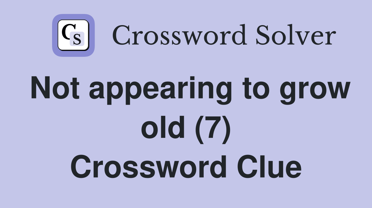 Not appearing to grow old (7) Crossword Clue