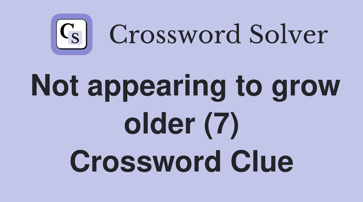 Not appearing to grow older (7) Crossword Clue