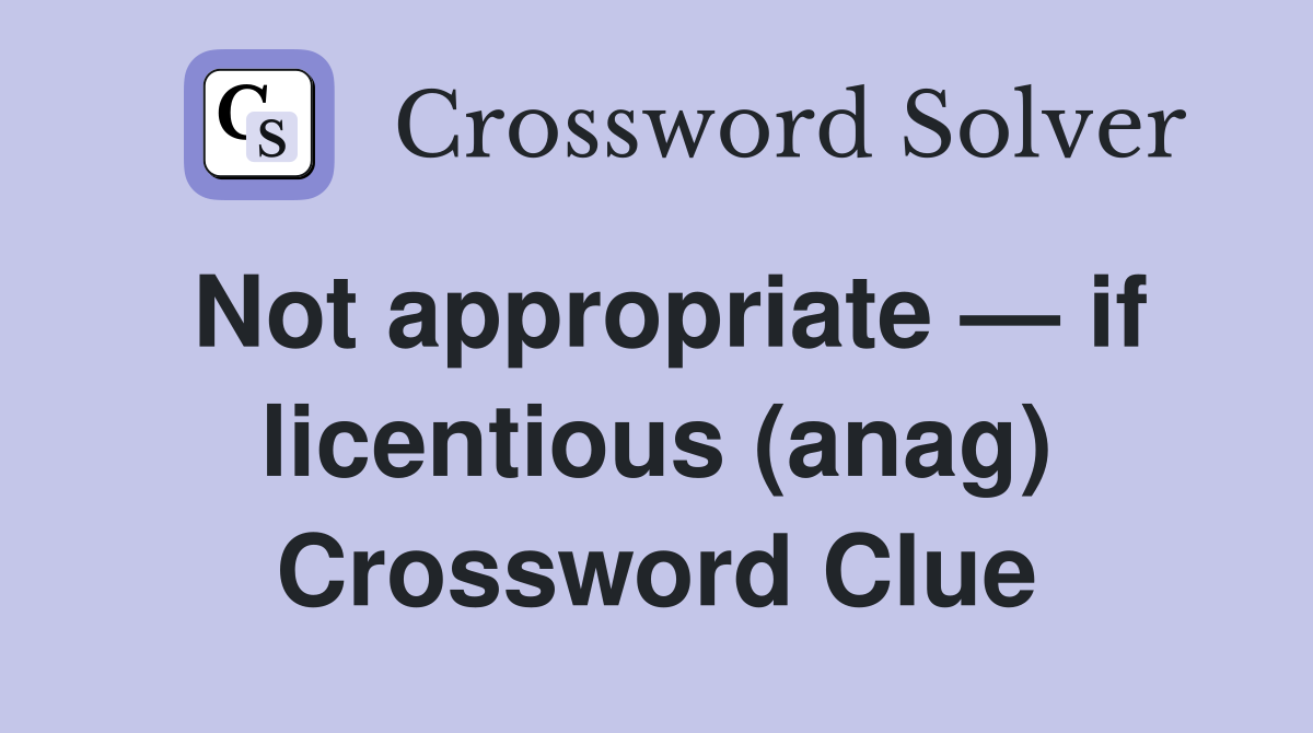 Not appropriate — if licentious (anag) Crossword Clue