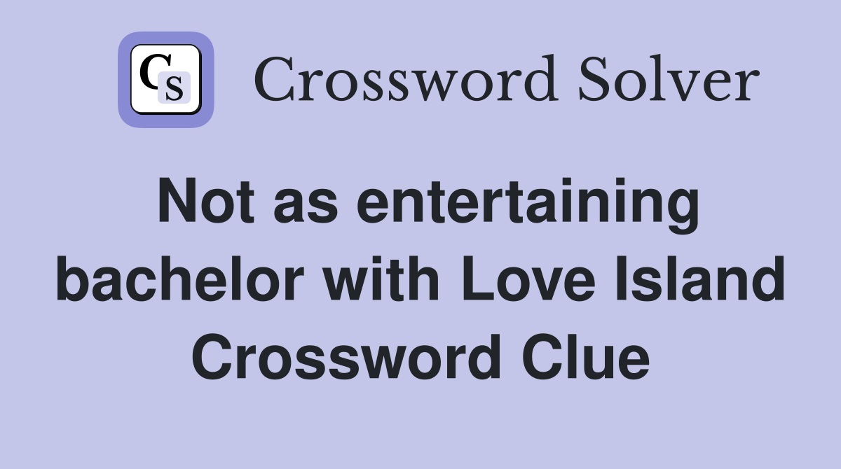 Not as entertaining bachelor with Love Island Crossword Clue