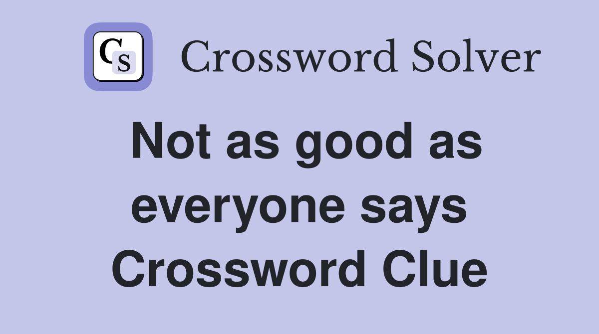 Not as good as everyone says Crossword Clue