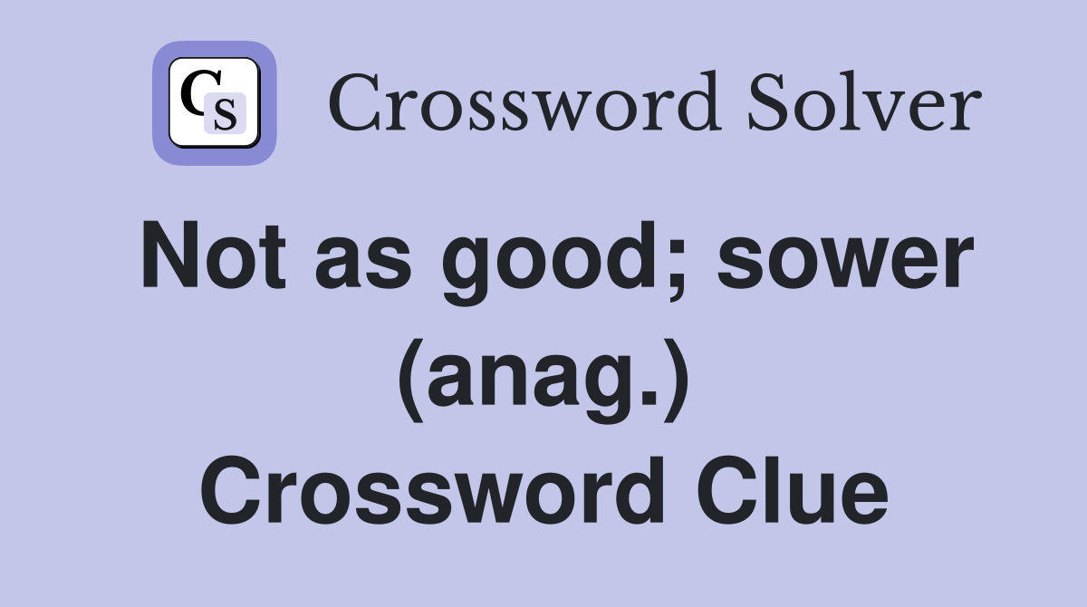 Not as good; sower (anag.) Crossword Clue