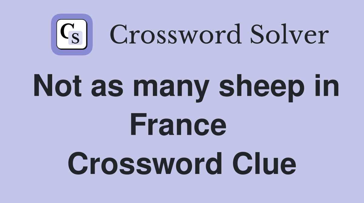 Not as many sheep in France  Crossword Clue