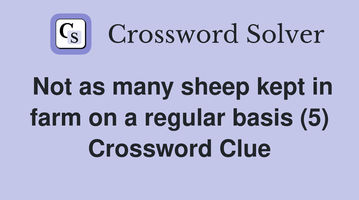Not as many sheep kept in farm on a regular basis (5) Crossword Clue