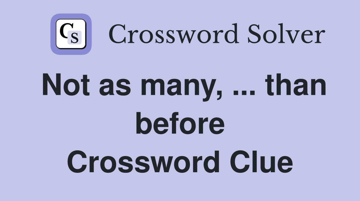 Not as many than before Crossword Clue Answers Crossword Solver