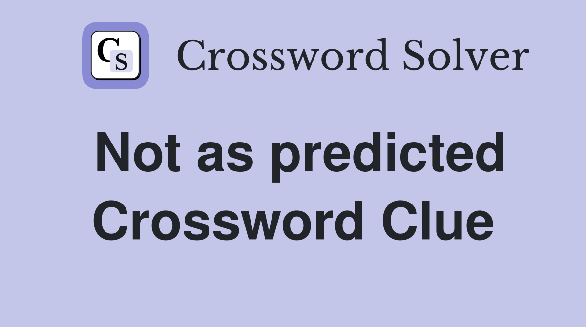 Not as predicted Crossword Clue