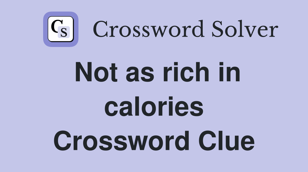 Not as rich in calories Crossword Clue