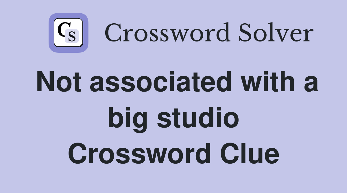 Not associated with a big studio Crossword Clue