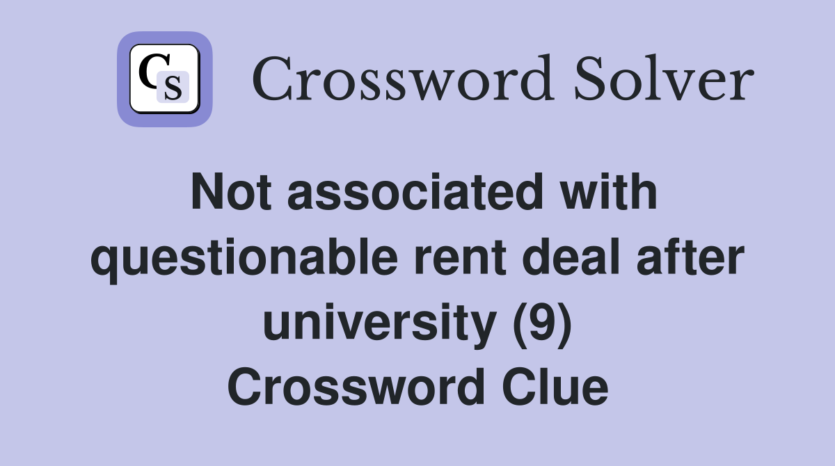 Not associated with questionable rent deal after university (9) Crossword Clue