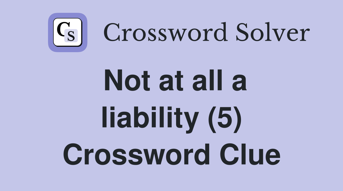 Not at all a liability (5) Crossword Clue