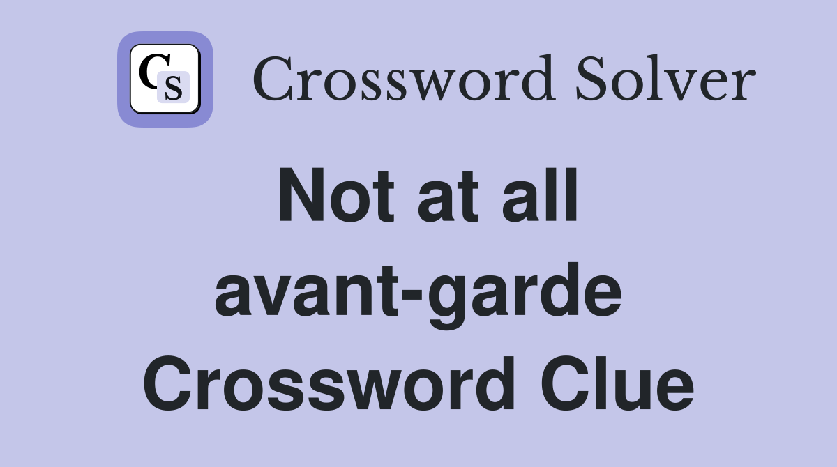 Not at all avant-garde Crossword Clue