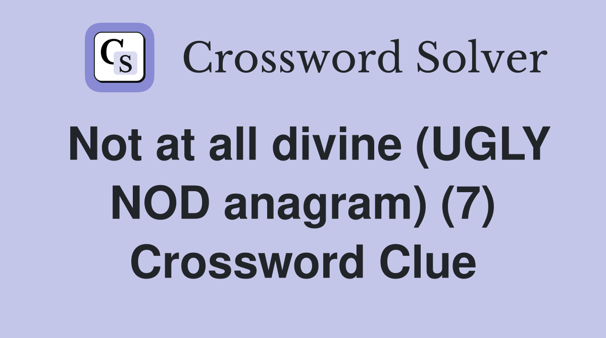 Not at all divine (UGLY NOD anagram) (7) Crossword Clue