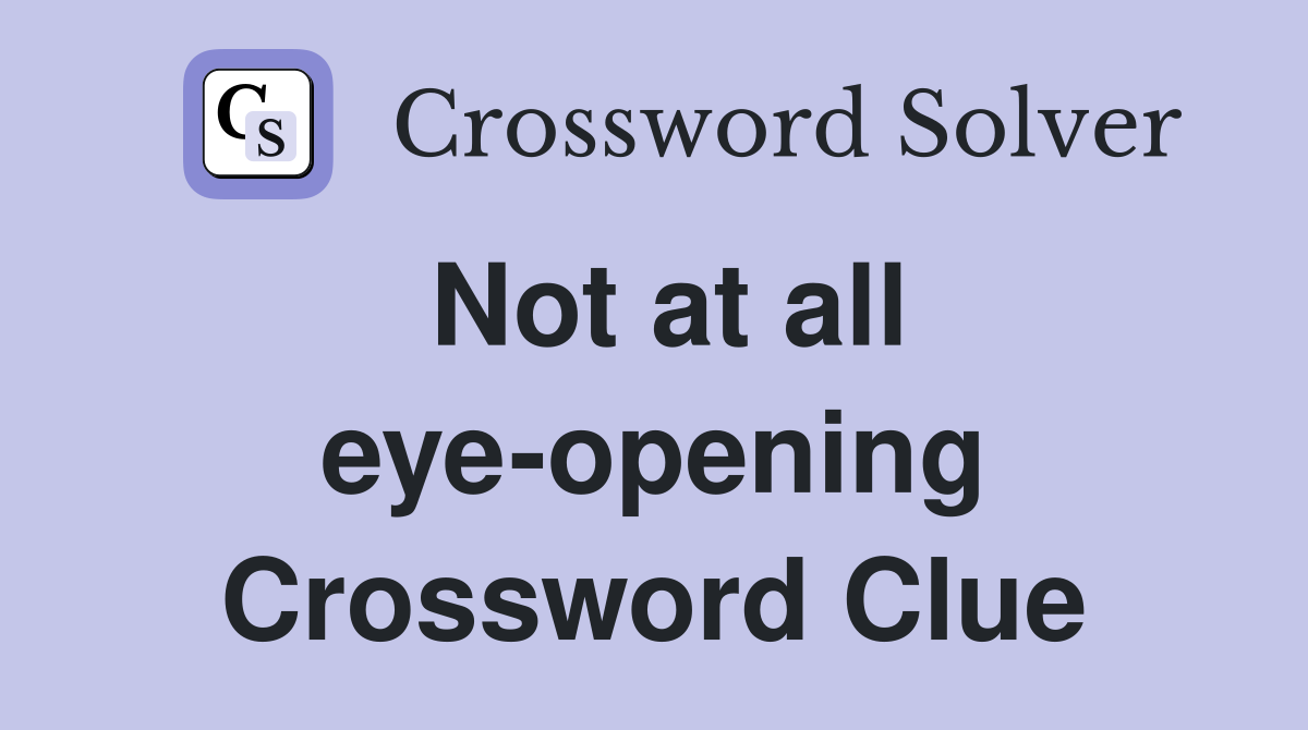 Not at all eye-opening Crossword Clue