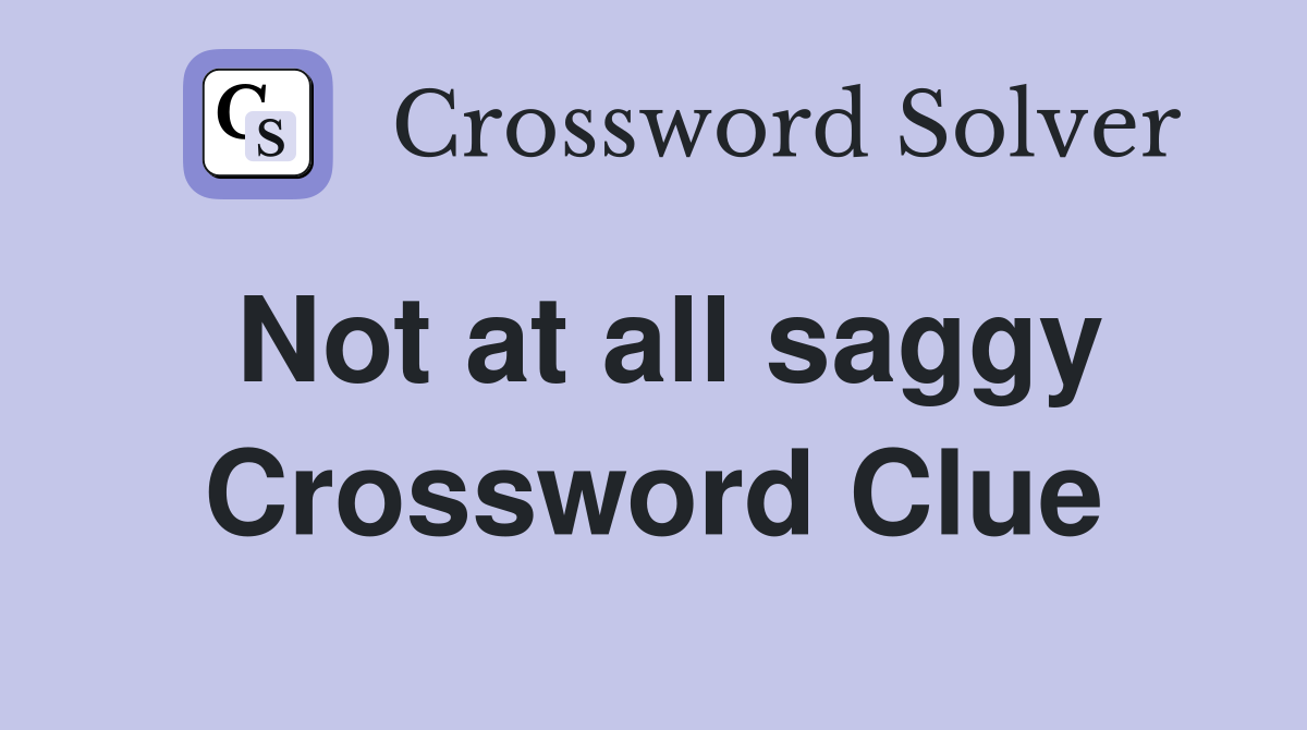 Not at all saggy Crossword Clue