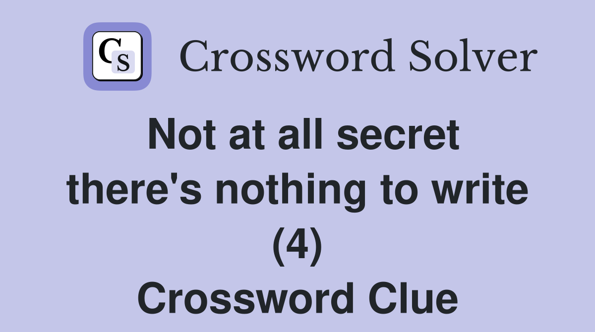 Not at all secret there's nothing to write (4) Crossword Clue