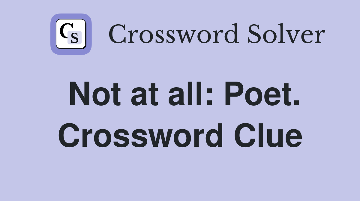 Not at all: Poet. Crossword Clue