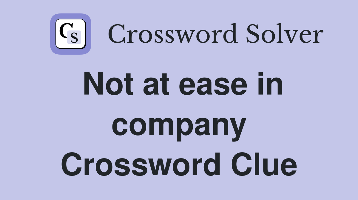 Not at ease in company Crossword Clue