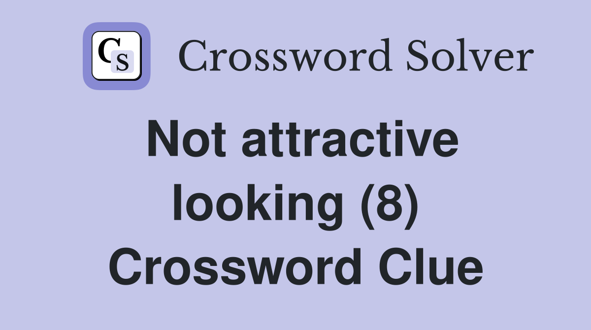 Not attractive looking (8) Crossword Clue