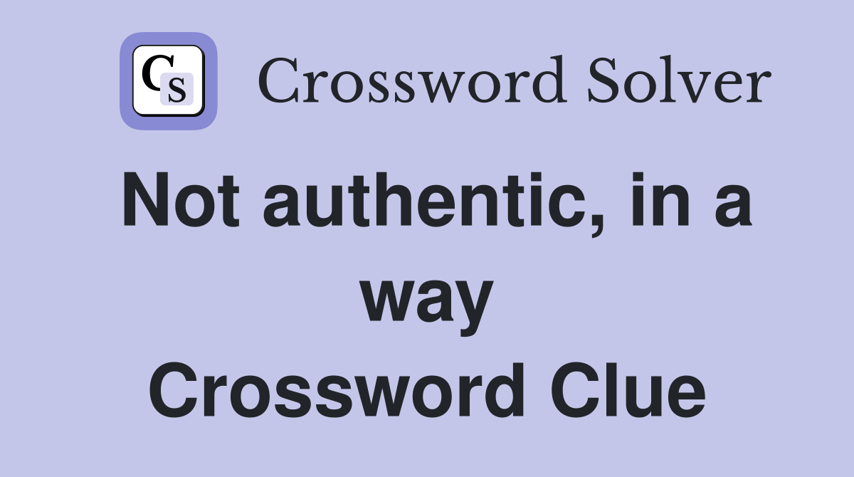 Not authentic, in a way Crossword Clue