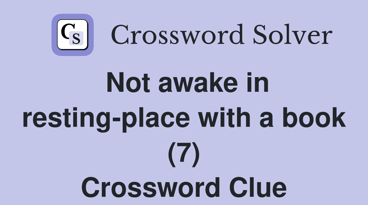 Not awake in resting-place with a book (7) Crossword Clue
