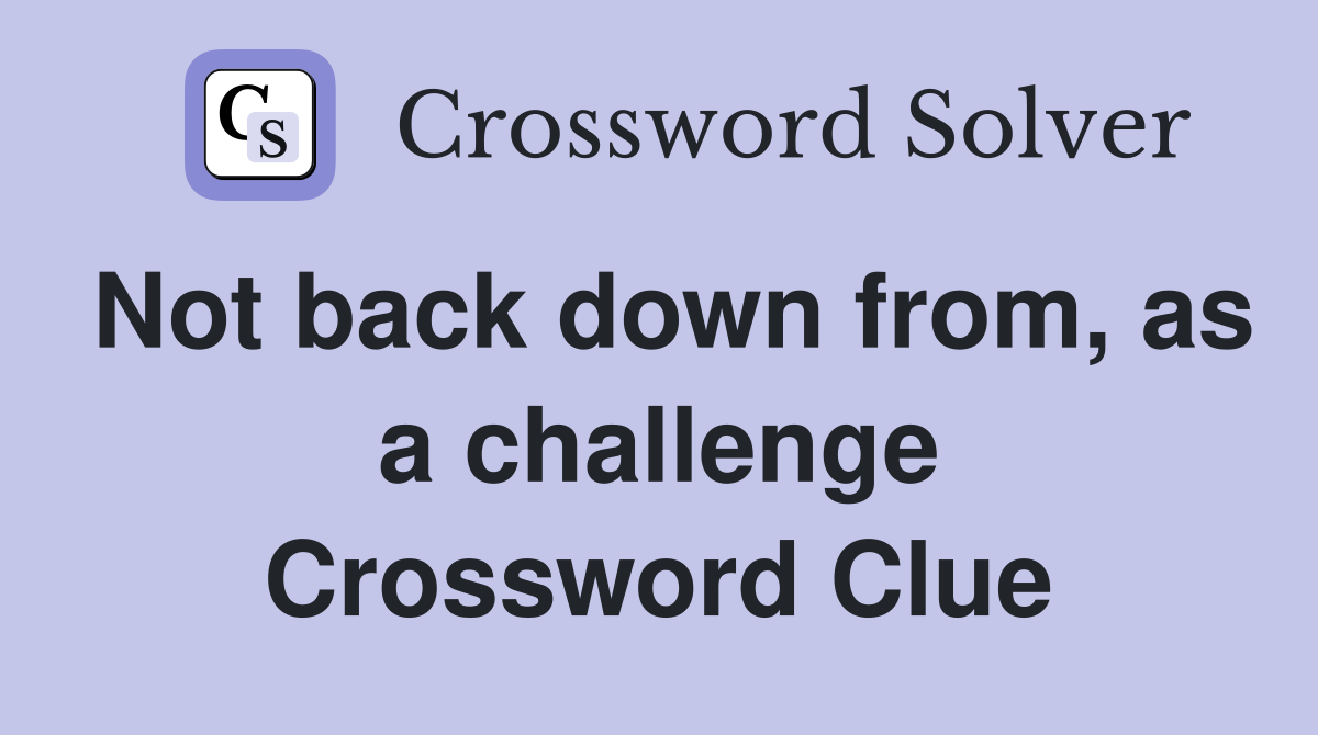 Not back down from, as a challenge Crossword Clue