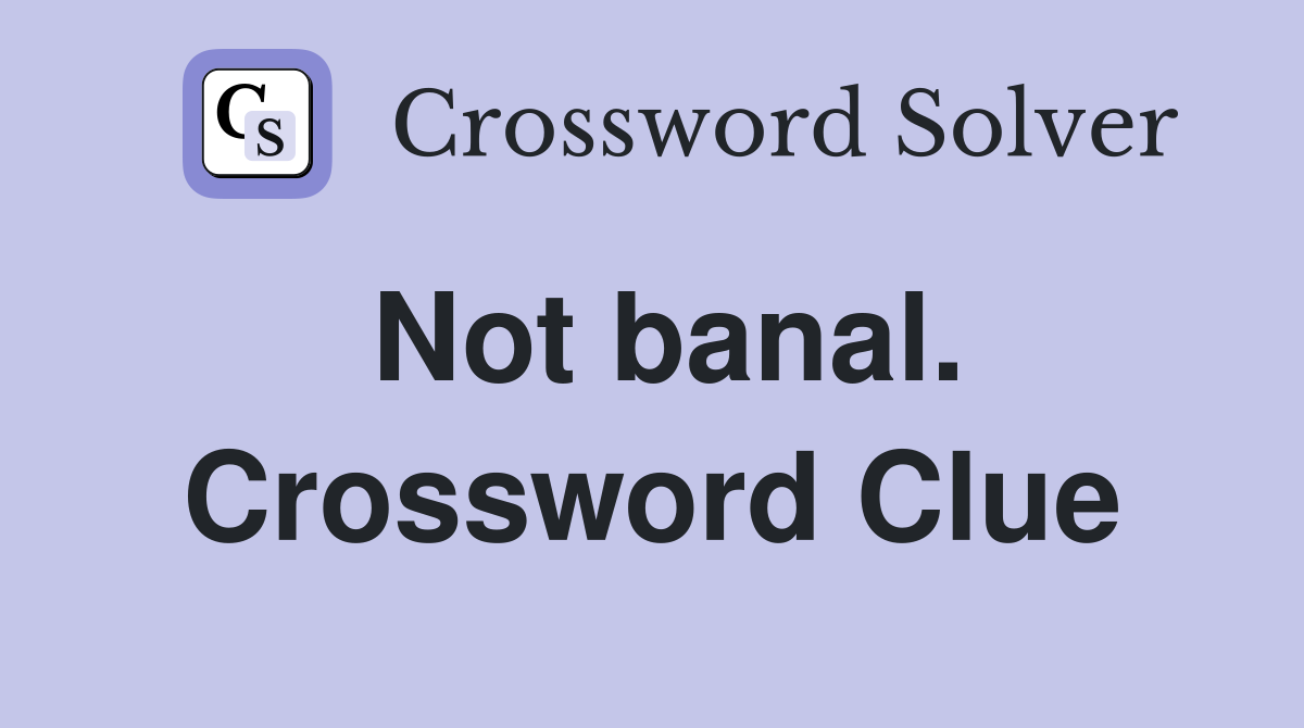 Not banal. Crossword Clue