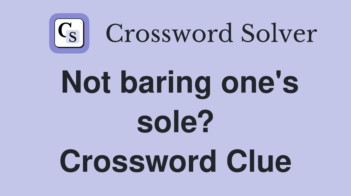 Not baring one's sole? Crossword Clue