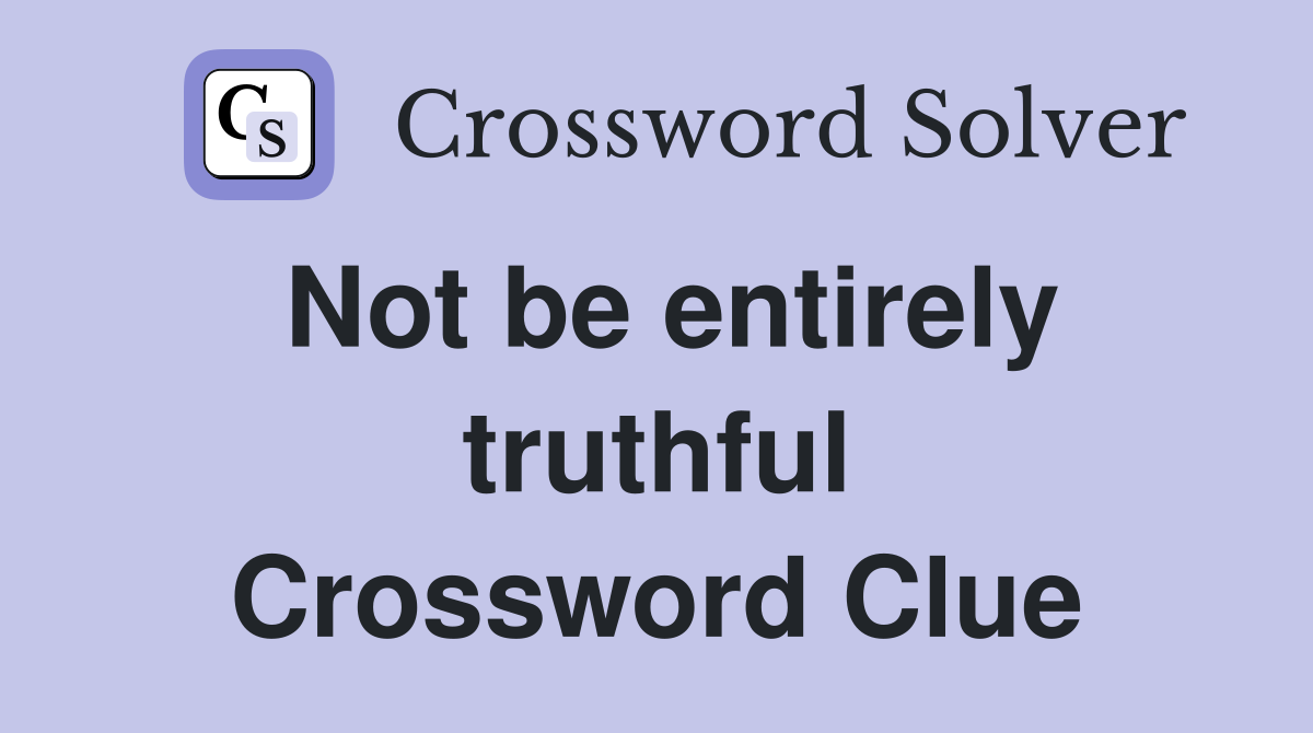 Not be entirely truthful Crossword Clue