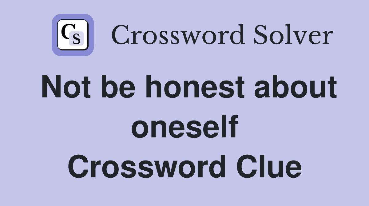 Not be honest about oneself Crossword Clue