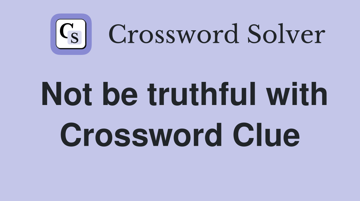 Not be truthful with Crossword Clue