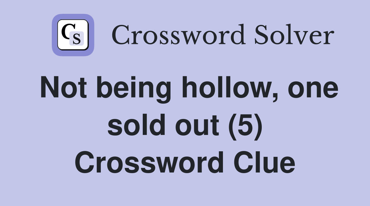 Not being hollow, one sold out (5) Crossword Clue