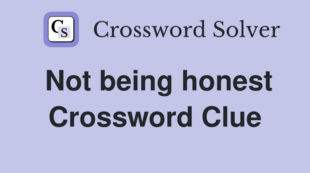 Not being honest Crossword Clue