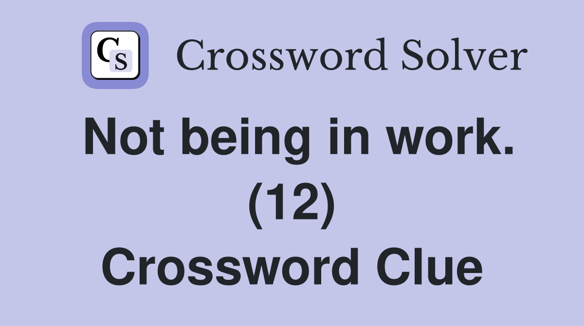 Not being in work. (12) Crossword Clue