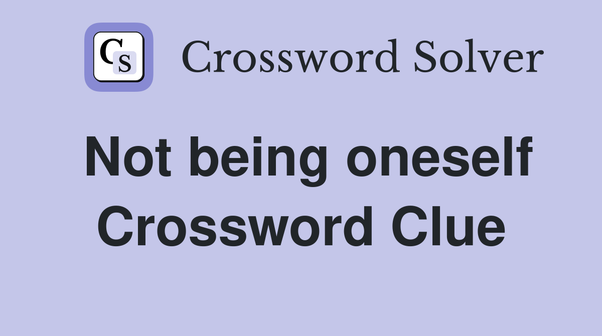 Not being oneself Crossword Clue