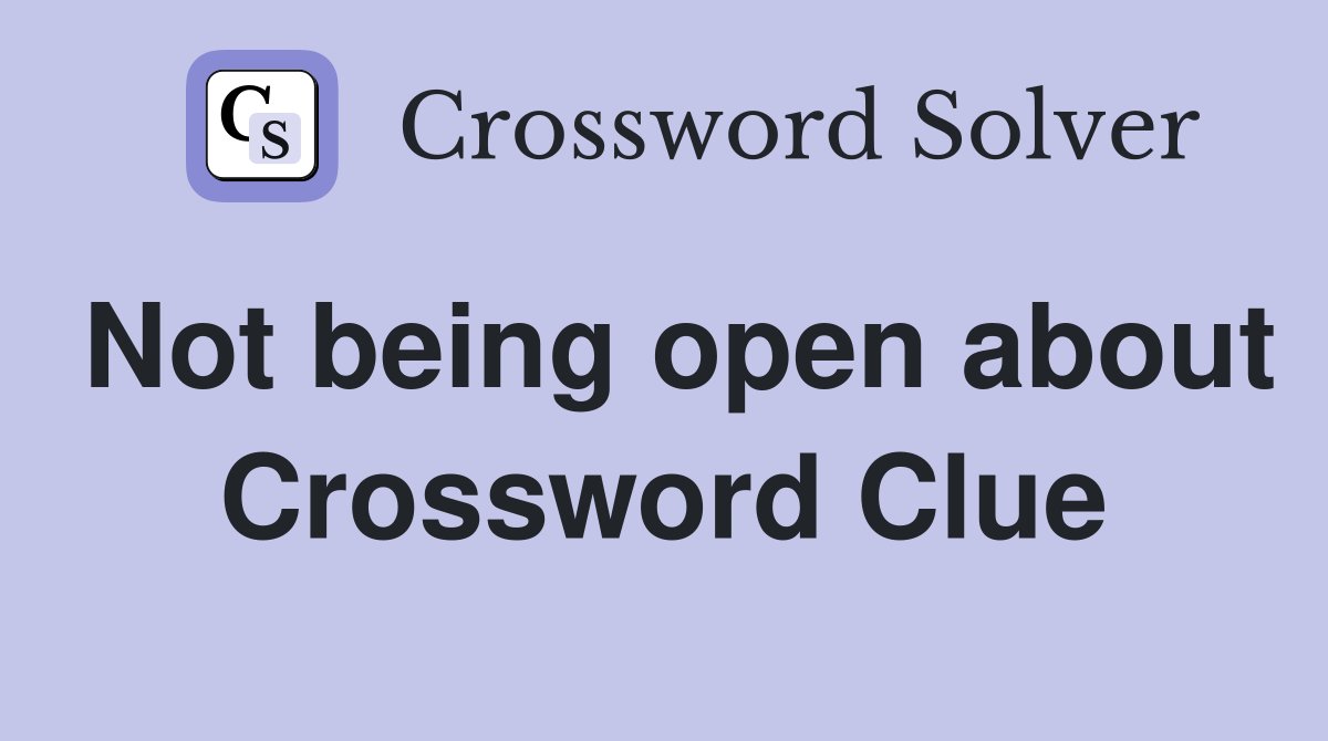 Not being open about Crossword Clue