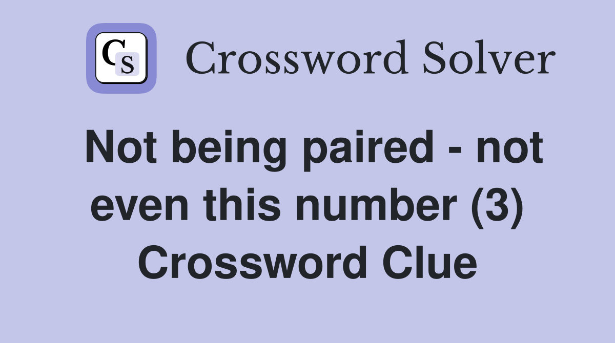 Not being paired - not even this number (3) Crossword Clue