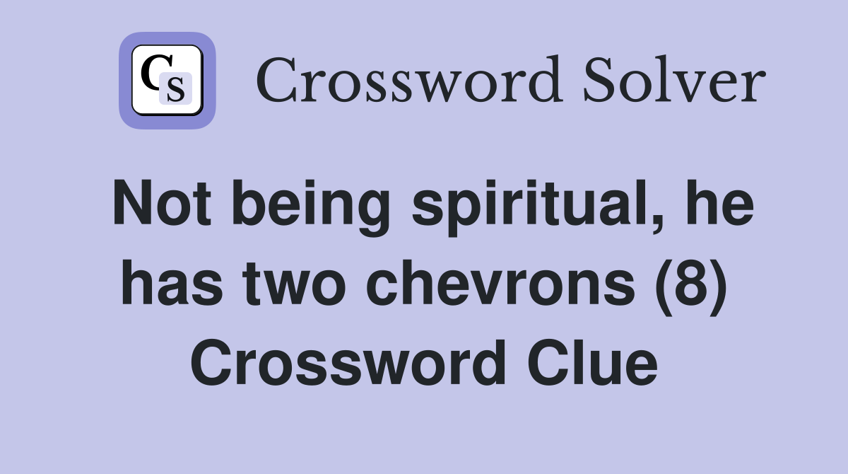 Not being spiritual, he has two chevrons (8) Crossword Clue