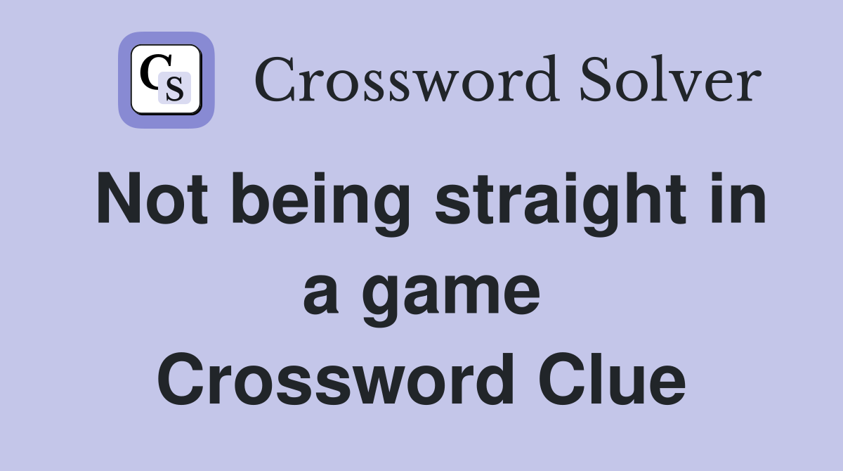 Not being straight in a game Crossword Clue
