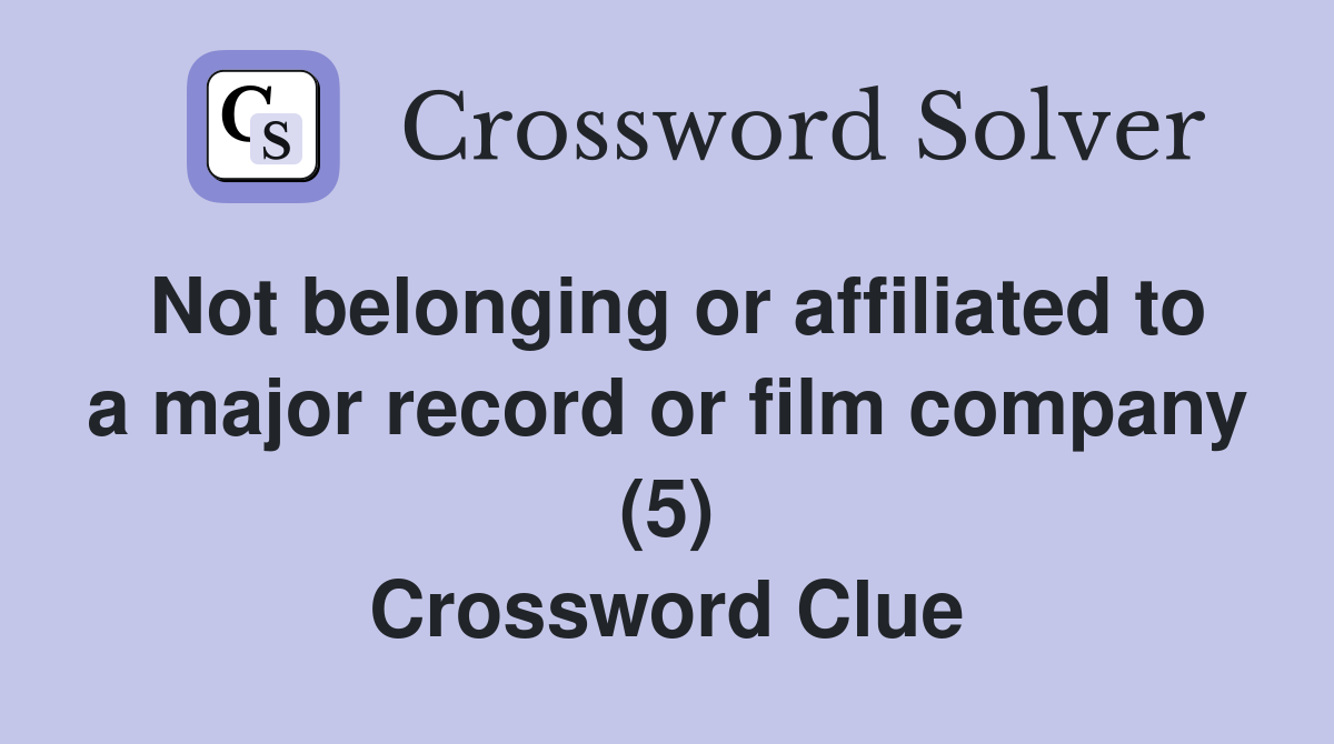 Not belonging or affiliated to a major record or film company (5) Crossword Clue