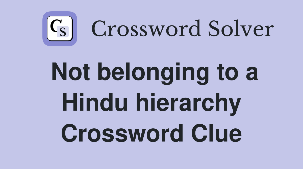 Not belonging to a Hindu hierarchy Crossword Clue