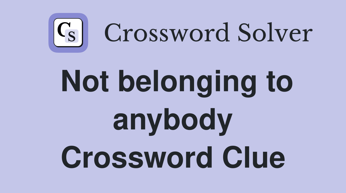 Not belonging to anybody Crossword Clue