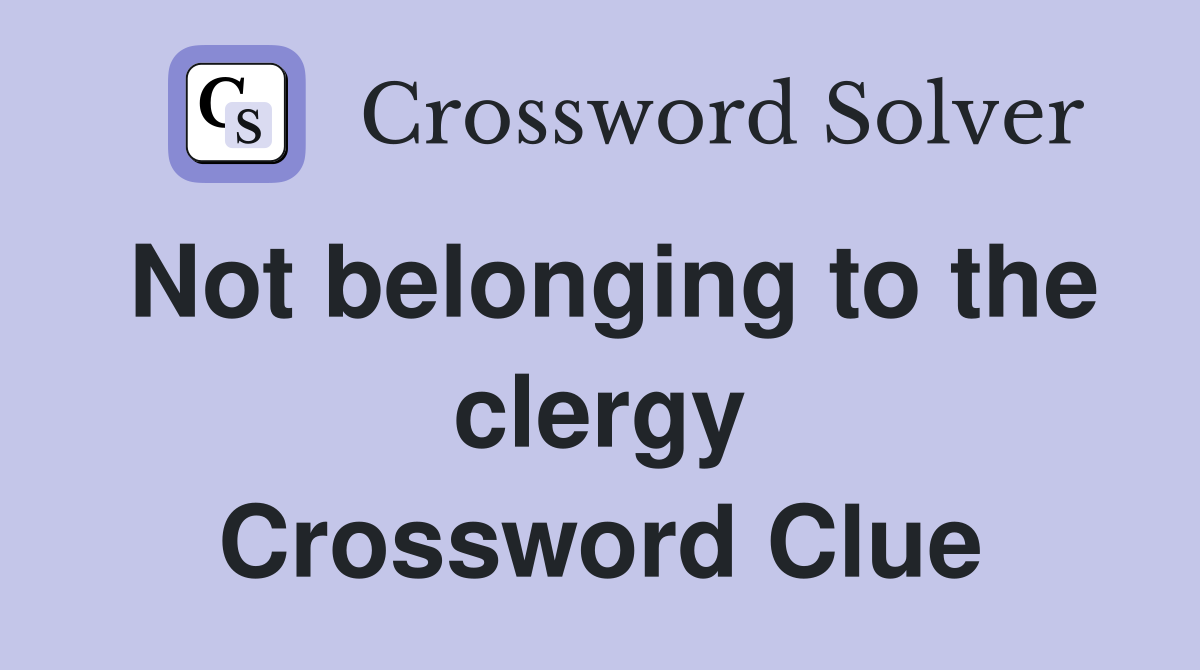 Not belonging to the clergy Crossword Clue