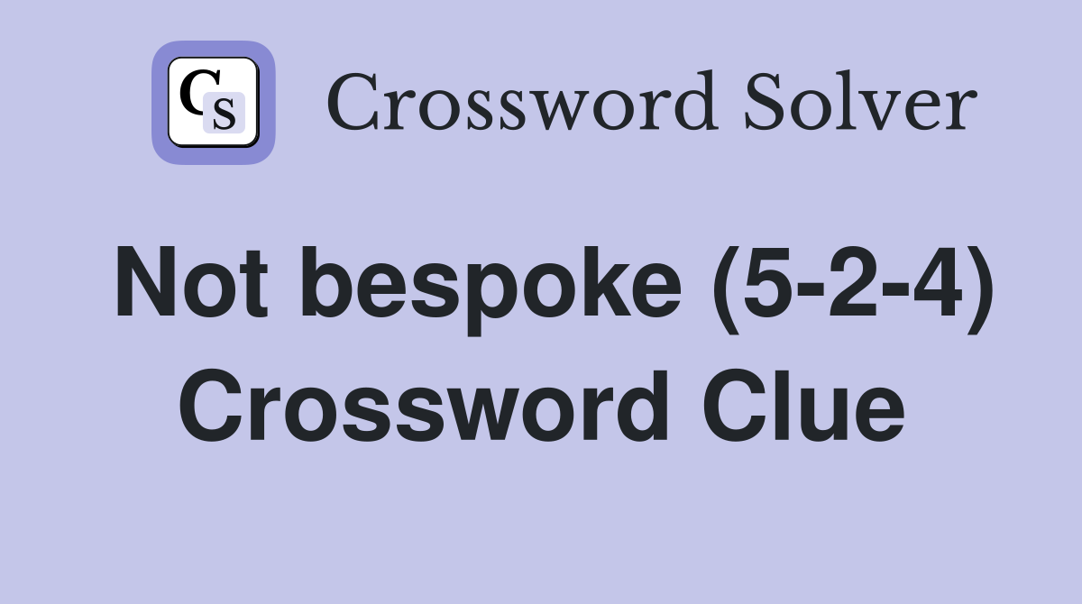 Not bespoke (5-2-4) Crossword Clue