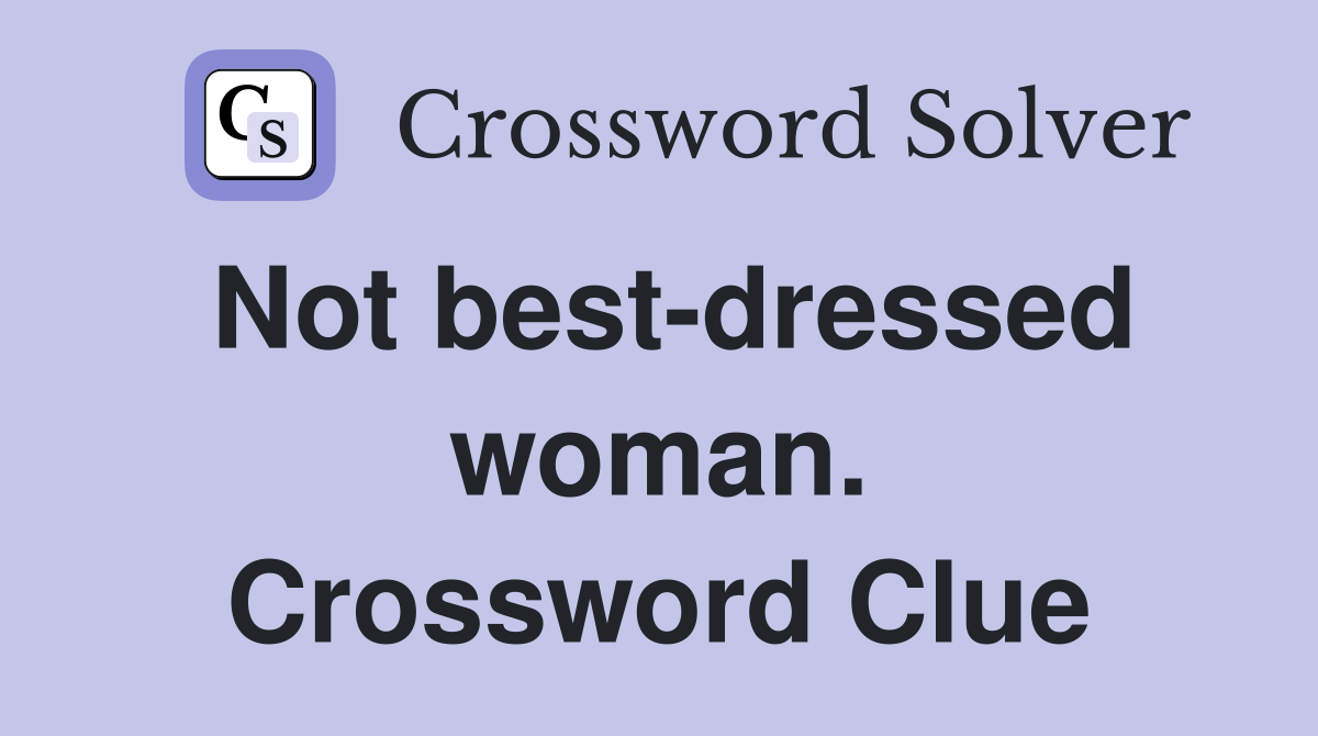Not best-dressed woman. Crossword Clue