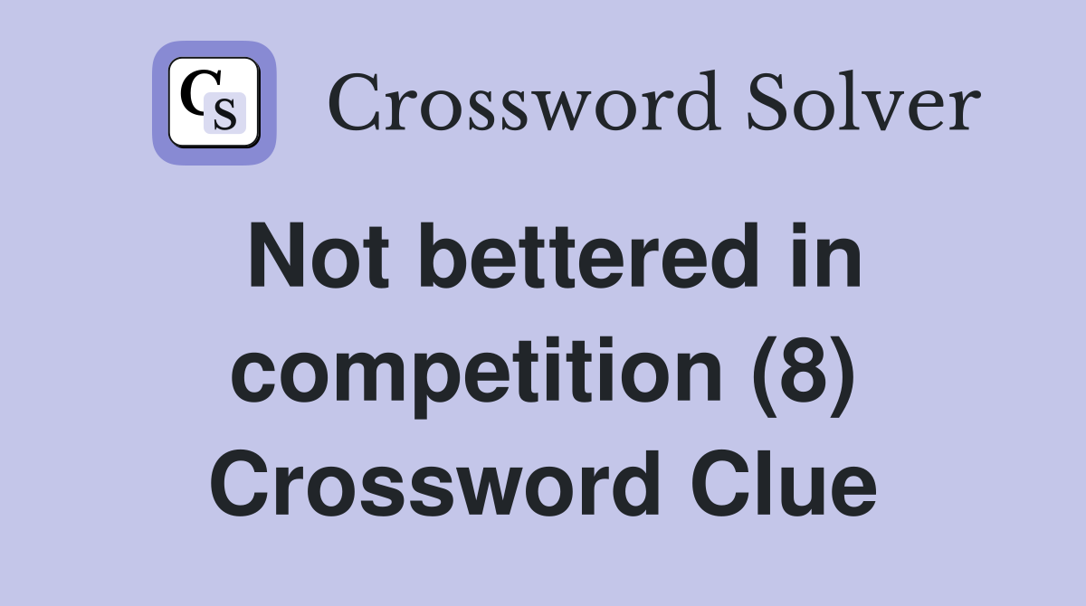 Not bettered in competition (8) Crossword Clue