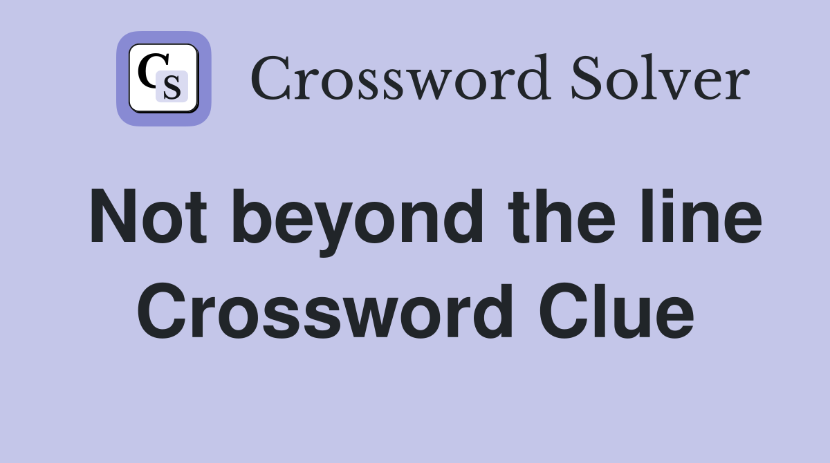 Not beyond the line Crossword Clue